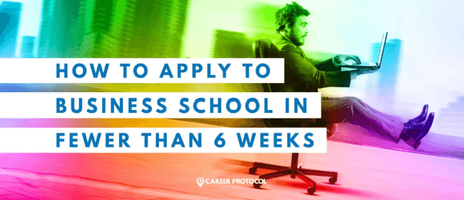 Apply to Business School in fewer than 6 weeks